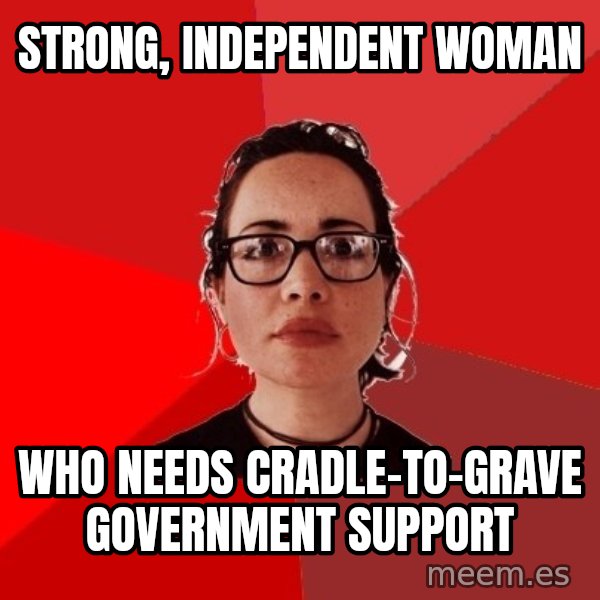 Liberal Douche Garofalo meme: strong, independent woman / who needs cradle-to-grave government support