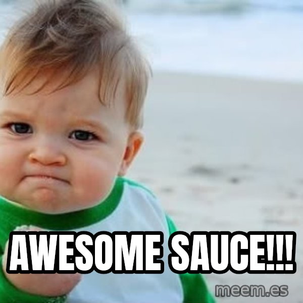 Success Kid meme: Awesome Sauce!!!