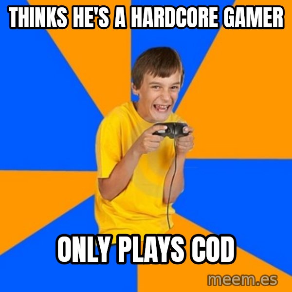 Annoying Gamer Kid meme: thinks he's a hardcore gamer / only plays COD