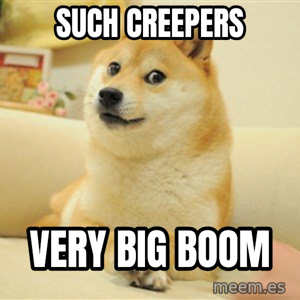 so doge meme: Such creepers / very big boom