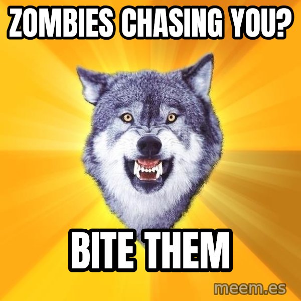 Courage Wolf meme: ZOMBIES CHASING YOU? / BITE THEM