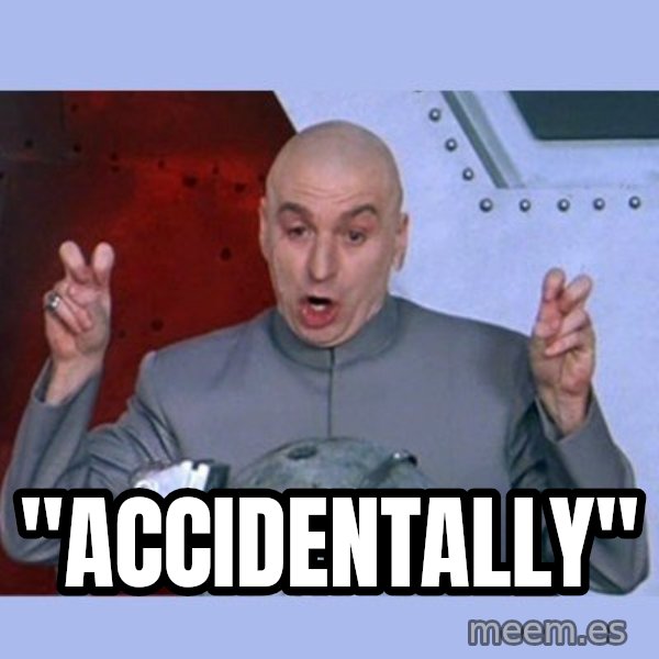 Dr Evil meme meme: "Accidentally"