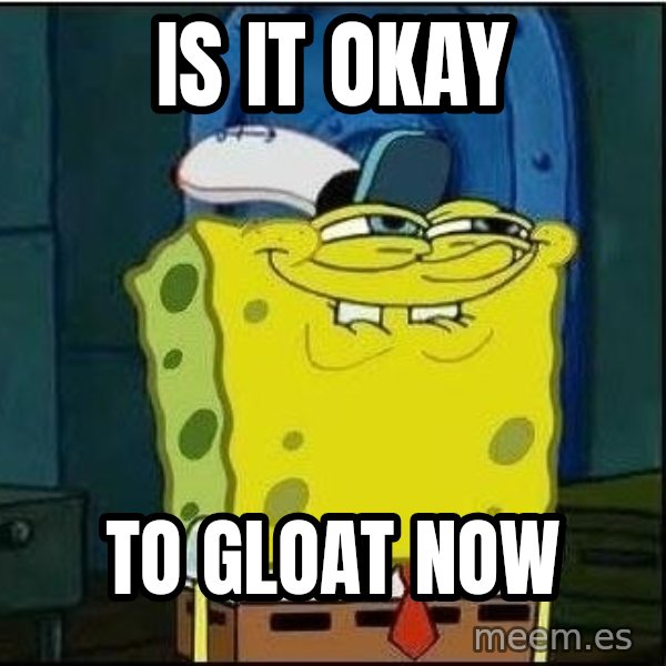 Spongebob Face meme: is it okay / to gloat now
