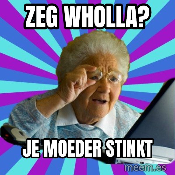 old lady meme: ZEG WHOLLA? / JE MOEDER STINKT