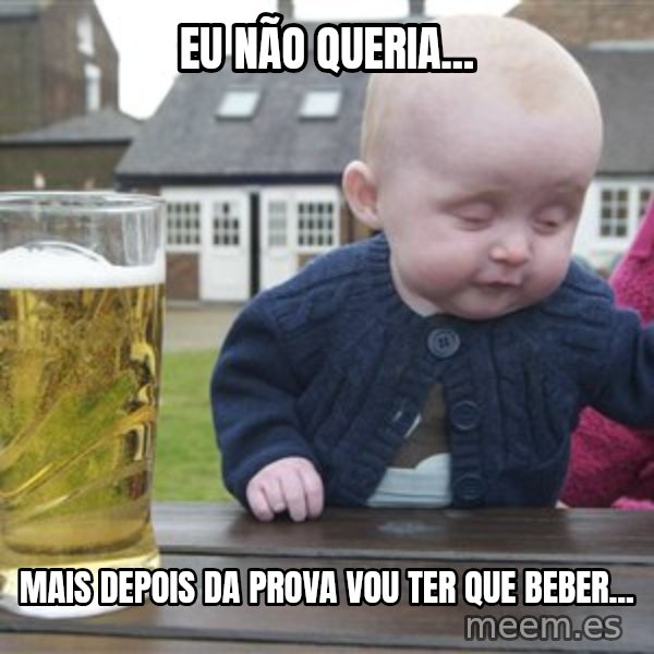 drunk baby 1 meme: Eu não queria... / mais depois da prova vou ter que beber...