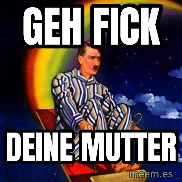 Hitler meme: geh fick / deine Mutter