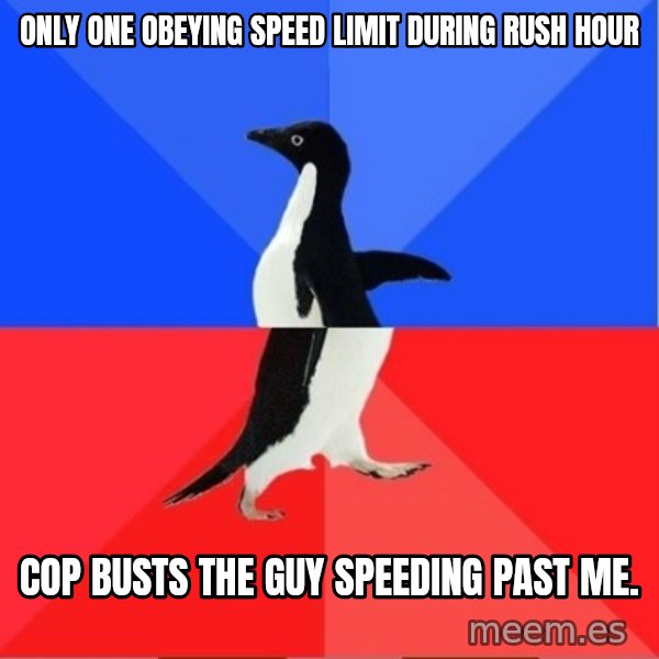 Socially Awkward to Awesome Penguin meme: only one obeying speed limit during rush hour / cop busts the guy speeding past me.