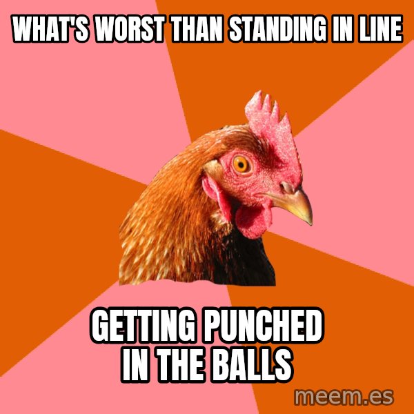 Anti Joke Chicken meme: what's worst than standing in line / getting punched in the balls
