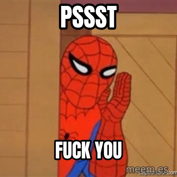 Psst spiderman meme: pssst / fuck you