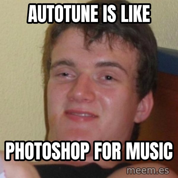 Stoner Stanley meme: Autotune is like / Photoshop for music