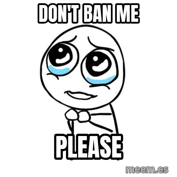 pleaseguy  meme: Don't ban me / Please