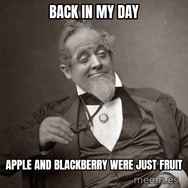 1889 [10] guy meme: Back in my day / Apple and blackberry were just fruit