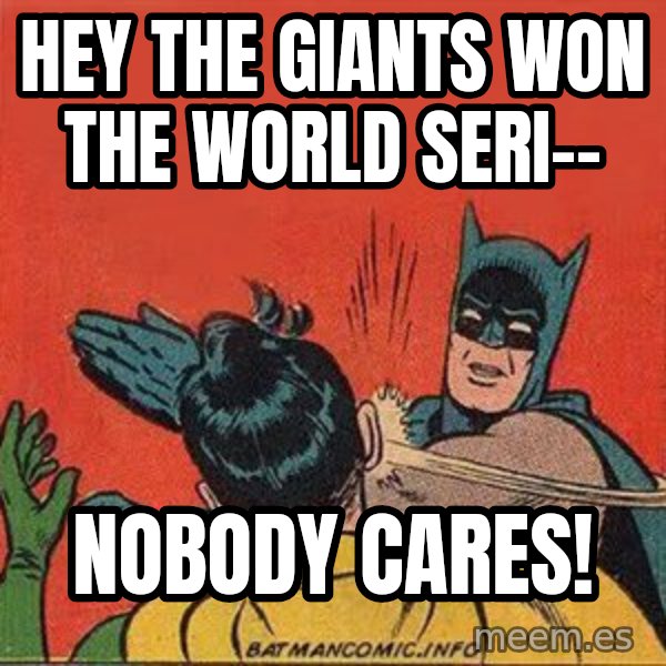 batman slap robin meme: Hey the Giants won the World Seri-- / nobody cares!