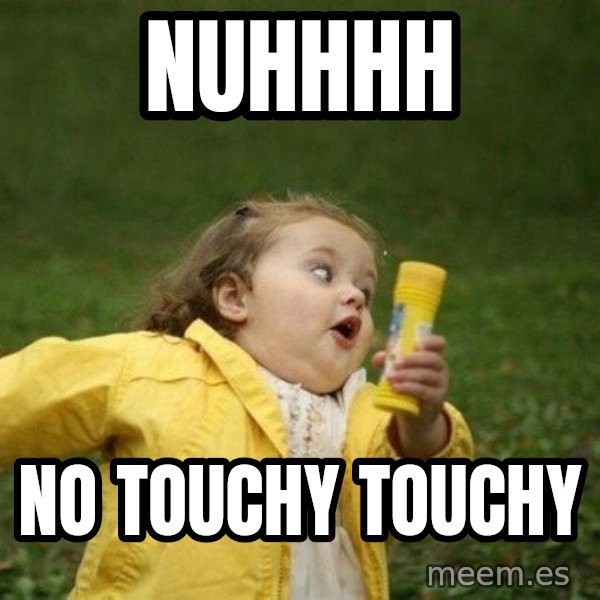 Little girl running away meme: Nuhhhh / No touchy touchy