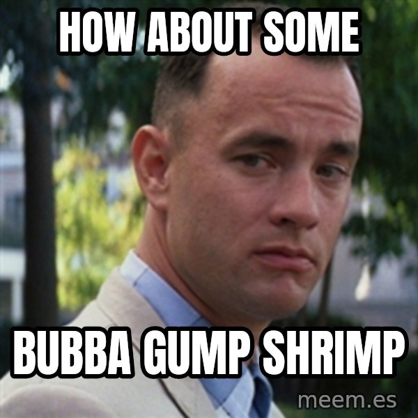 forrest gump meme: How about some / Bubba gump shrimp