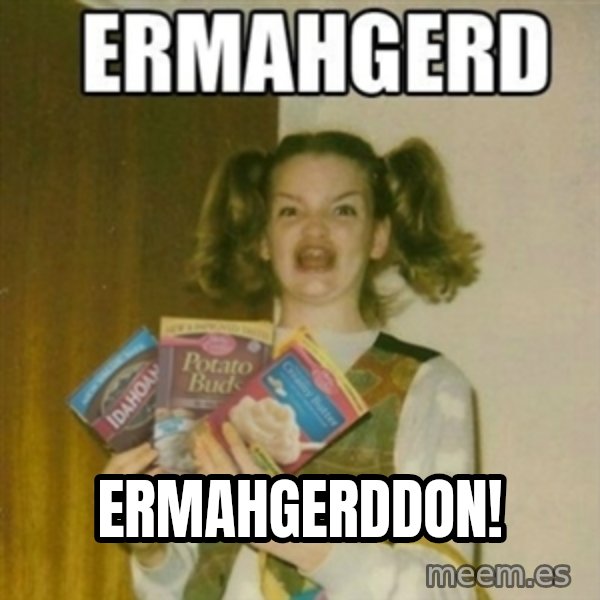 Ermahgerd meme: ermahgerddon!