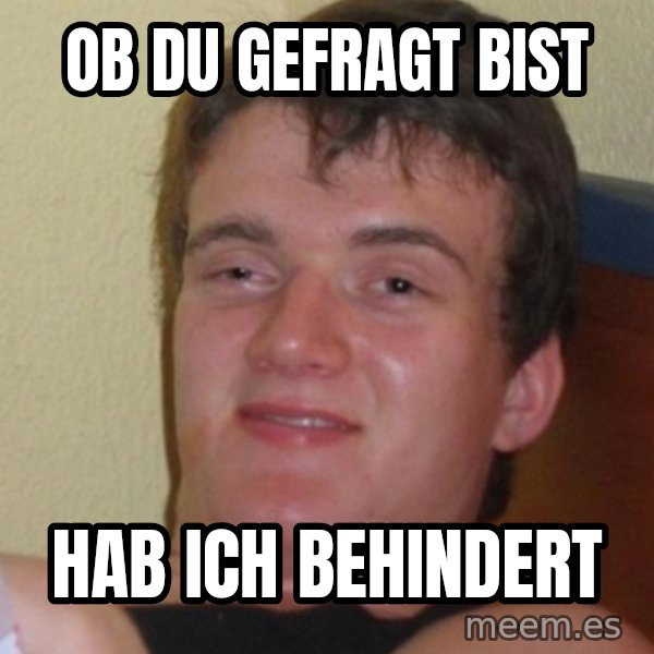 Stoner Stanley meme: ob du gefragt bist / hab ich behindert