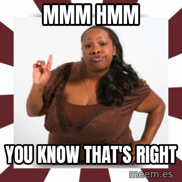 Sassy Black Woman meme: MMM HMM / YOU KNOW THAT'S RIGHT