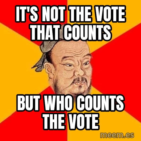 Wise Confucius meme: IT'S NOT THE VOTE THAT COUNTS / BUT WHO COUNTS THE VOTE