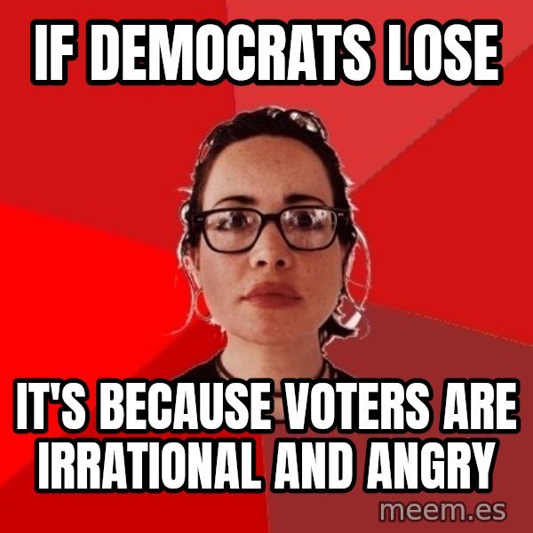 Liberal Douche Garofalo meme: if democrats lose / it's because voters are irrational and angry