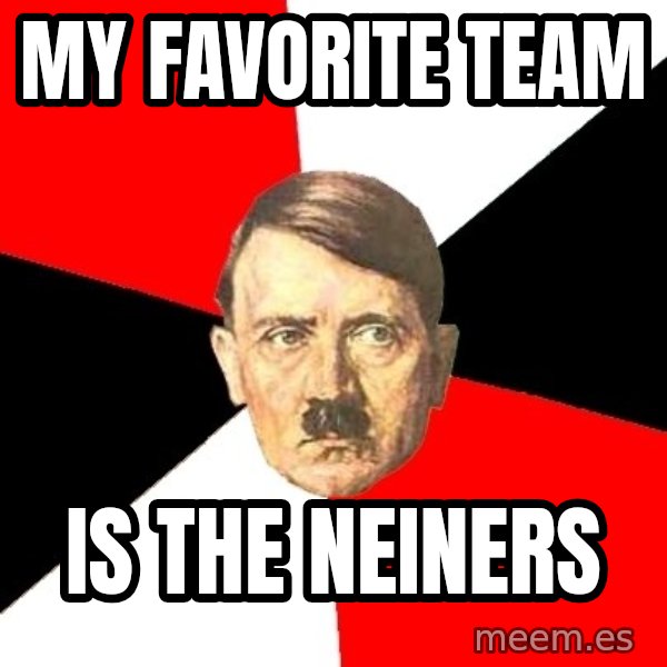 Advice Hitler meme: my favorite team / is the neiners