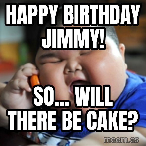 fat chinese kid meme: Happy Birthday Jimmy! / So... Will there be cake?