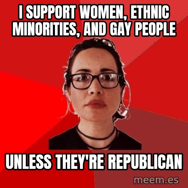 Liberal Douche Garofalo meme: i support women, ethnic minorities, and gay people / unless they're republican