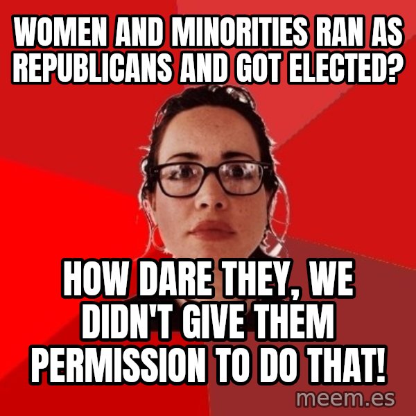 Liberal Douche Garofalo meme: women and minorities ran as republicans and got elected? / how dare they, we didn't give them permission to do that!