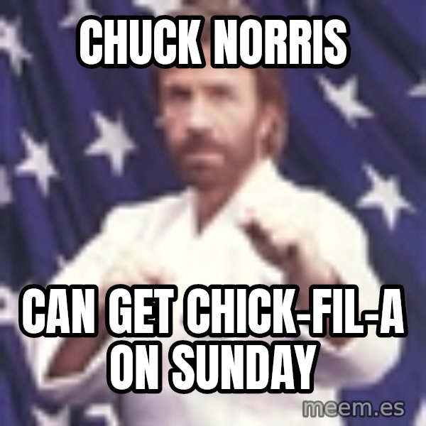 Chuck Norris  meme: Chuck Norris / Can get Chick-fil-a on Sunday