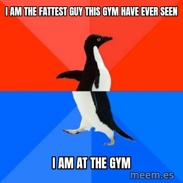 Socially Awesome Awkward Penguin meme: I am the fattest guy this gym have ever seen / I am at the gym