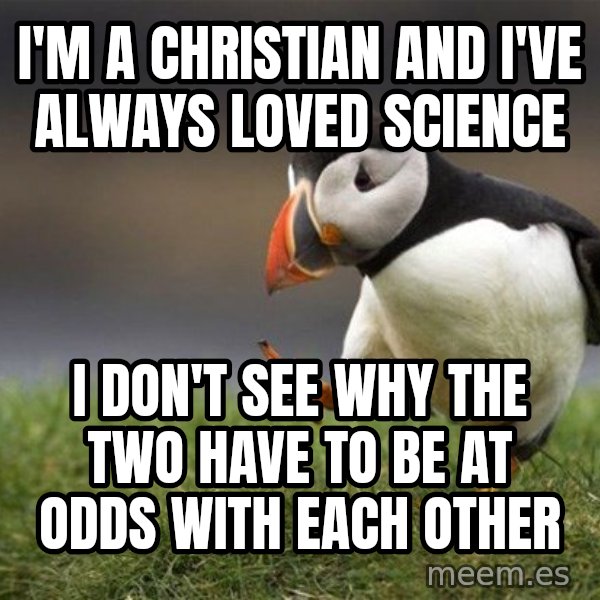 Unpopular Opinion Puffin meme: I'm a Christian and I've always loved science / I don't see why the two have to be at odds with each other