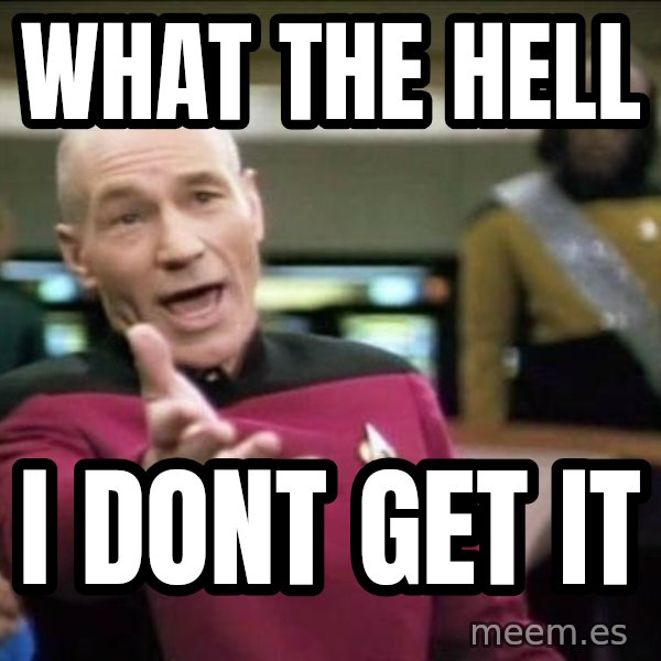 Why the fuck meme: What the hell / i dont get it