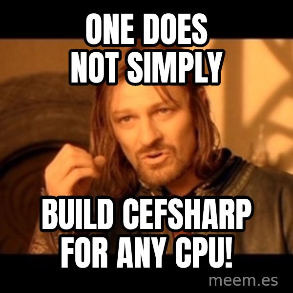 Lord Of The Rings Boromir One Does Not Simply Mordor meme: One does not simply / build CefSharp for Any CPU!