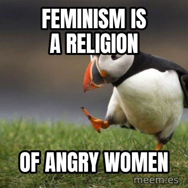 Unpopular Opinion Puffin meme: Feminism is a religion / of angry women