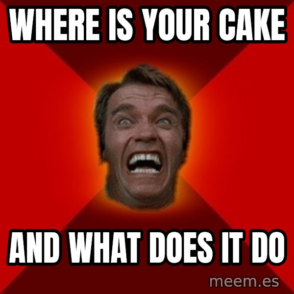 Angry Arnold meme: where is your cake / and what does it do