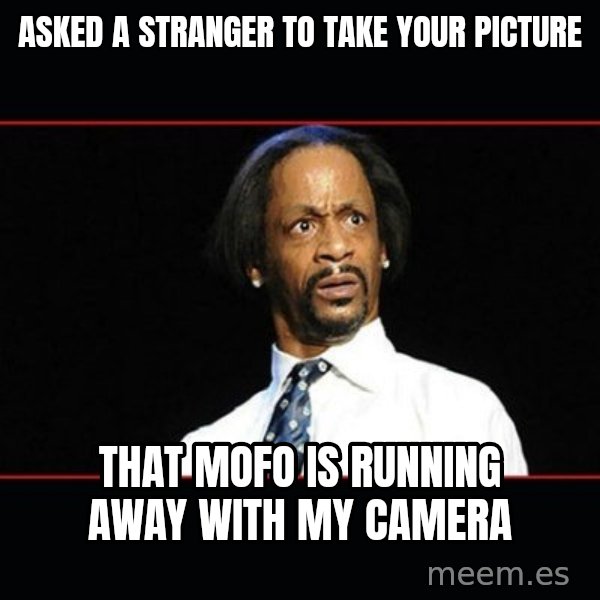 katt williams shocked meme: asked a stranger to take your picture / that mofo is running away with my camera