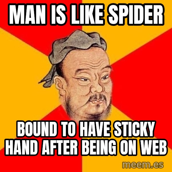 Wise Confucius meme: Man is like spider / Bound to have sticky hand after being on web