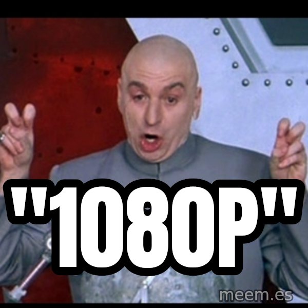 Dr. Evil Air Quotes meme: "1080p"