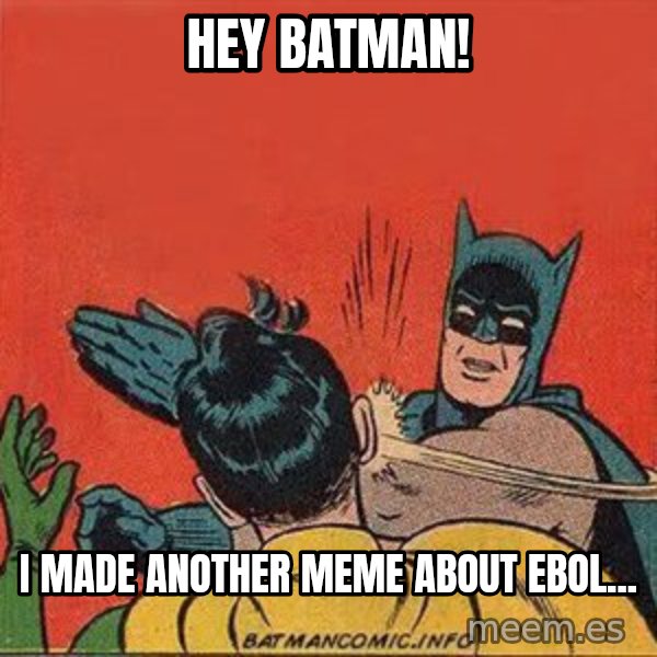 batman slap robin meme: Hey batman! / I made another meme about Ebol...
