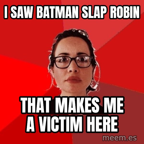 Liberal Douche Garofalo meme: i saw batman slap robin / that makes me a victim here