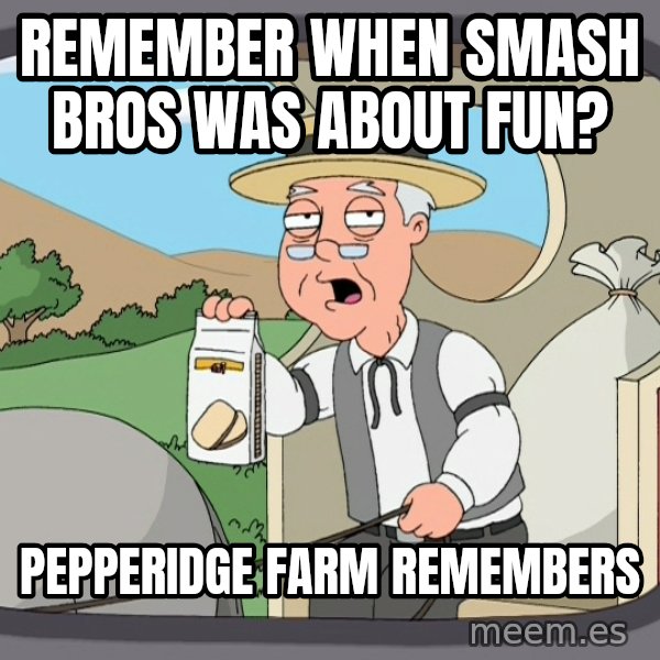 Pepperidge Farm Remembers Meme meme: Remember when Smash Bros was about fun? / Pepperidge farm remembers