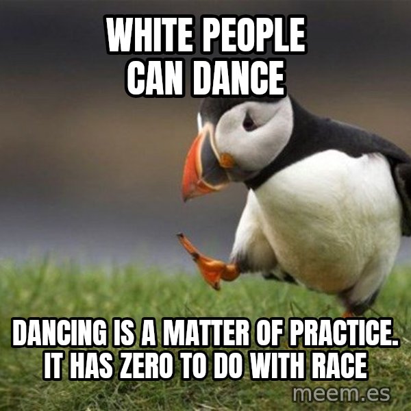Unpopular Opinion Puffin meme: white people can dance / dancing is a matter of practice. it has zero to do with race