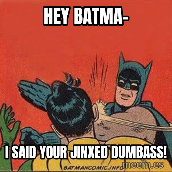 batman slap robin meme: hey batma- / i said your jinxed dumbass!