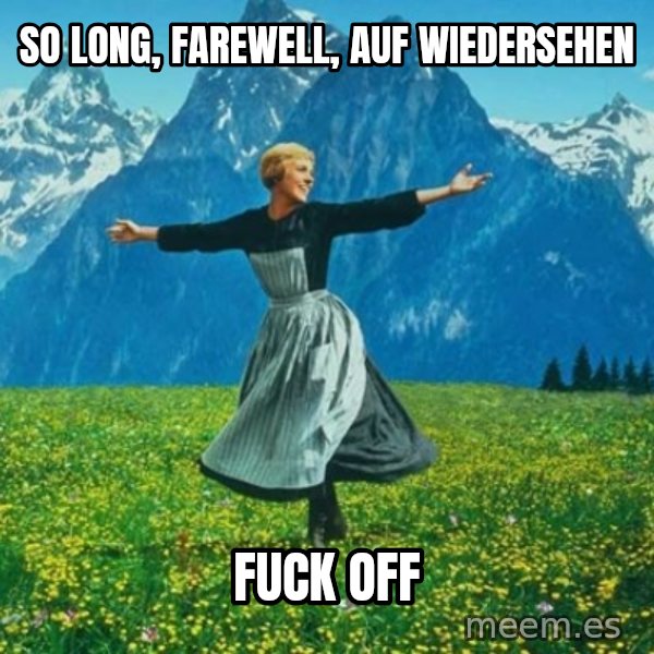 Look at All the Fucks I Give meme: so long,  farewell,  auf wiedersehen / fuck off