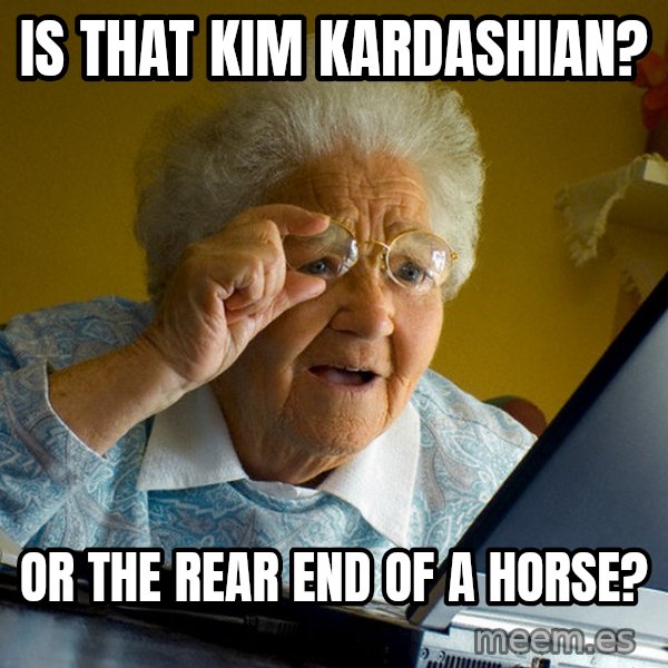 Internet Grandma Surprise meme: Is that Kim Kardashian? / or the rear end of a horse?