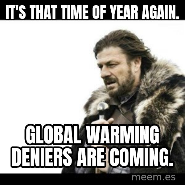 Winter is Coming meme: It's that time of year again. / Global warming deniers are coming.