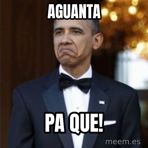 Not Bad Obama meme: Aguanta / pa que!