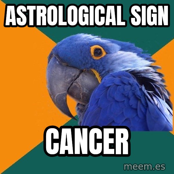 Paranoid Parrot meme: ASTROLOGICAL SIGN / CANCER