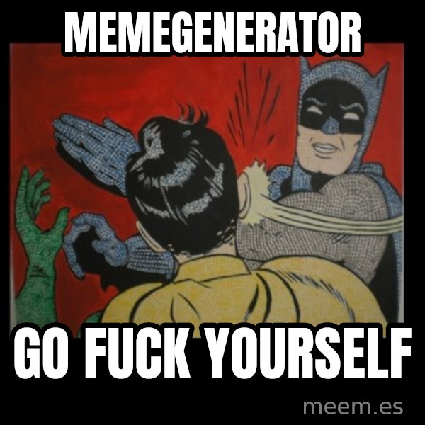 Batman Slappp meme: Memegenerator / go fuck yourself