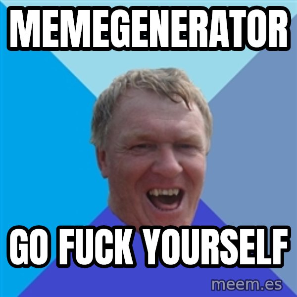 YAAZZ meme: memegenerator / Go fuck yourself
